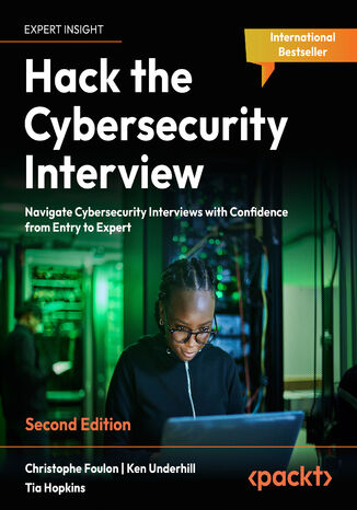 Hack the Cybersecurity Interview. Navigate Cybersecurity Interviews with Confidence, from Entry-level to Expert roles - Second Edition