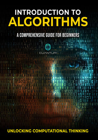 Introduction to Algorithms. A Comprehensive Guide for Beginners: Unlocking Computational Thinking Cuantum Technologies LLC - okadka ebooka