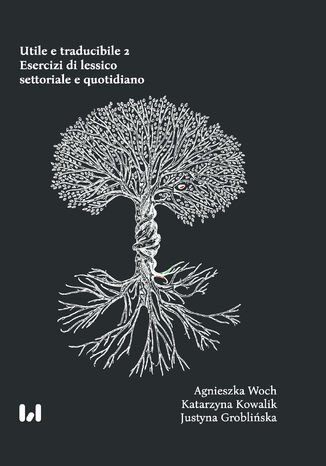 Utile e traducibile 2. Esercizi di lessico settoriale e quotidiano Agnieszka Woch, Katarzyna Kowalik, Justyna Grobliska - okadka ebooka