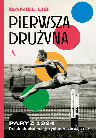 Pierwsza druyna Pary 1924. Polski debiut na igrzyskach olimpijskich Daniel Lis - okadka ebooka