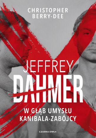 Jeffrey Dahmer. W gb umysu kanibala-zabjcy Christopher Berry-Dee - okadka ebooka