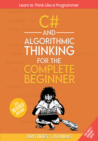 C# and Algorithmic Thinking for the Complete Beginner. Unlock the Power of Programming with C# and Algorithmic Thinking Aristides Bouras - okadka ebooka