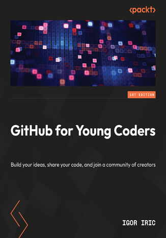 GitHub for Young Coders. Build your ideas, share your code, and join a community of creators Igor Iric - okadka ebooka
