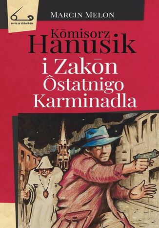 Komisorz Hanusik i Zakon Ôstatnigo Karminadla Marcin Melon