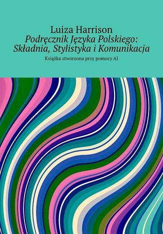 Podrcznik Jzyka Polskiego: Skadnia, Stylistyka iKomunikacja Luiza Harrison - okadka ebooka