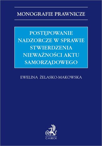 Postpowanie nadzorcze w sprawie stwierdzenia niewanoci aktu samorzdowego Ewelina elasko-Makowska - okadka ebooka