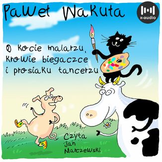 O kocie malarzu, krowie biegaczce i prosiaku tancerzu Pawe Wakua - okadka audiobooka MP3