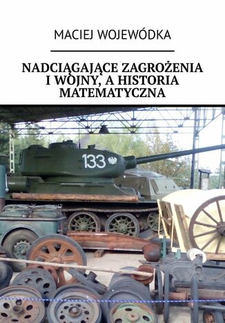 Nadcigajce zagroenia I wojny, a historia matematyczna Maciej Wojewdka - okadka ebooka
