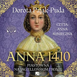 Anna 1410. Piastwna na jagielloskim tronie Dorota Pajk-Puda - okadka audiobooka MP3