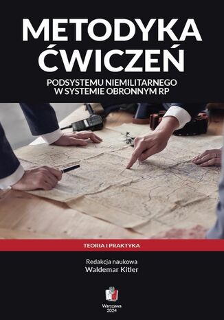 Metodyka ćwiczeń podsystemu niemilitarnego w systemie obronnym RP. Teoria i praktyka