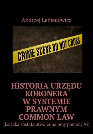 Historia urzdu koronera wsystemie prawnym commonlaw Andrzej Lebiedowicz - okadka ebooka