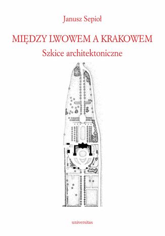 Midzy Lwowem a Krakowem. Szkice architektoniczne Janusz Sepio - okadka audiobooka MP3