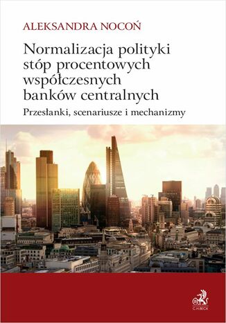 Normalizacja polityki stp procentowych wspczesnych bankw centralnych Aleksandra Noco - okadka ebooka