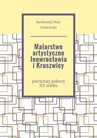 Malarstwo artystyczne Inowrocawia iKruszwicy Bartomiej Grabowski - okadka audiobooka MP3