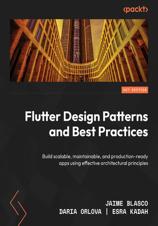 Flutter Design Patterns and Best Practices. Build scalable, maintainable, and production-ready apps using effective architectural principles Jaime Blasco, Daria Orlova, Esra Kadah - okadka audiobooks CD