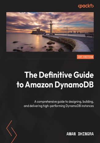 Amazon DynamoDB - The Definitive Guide. Explore enterprise-ready, serverless NoSQL with predictable, scalable performance
 