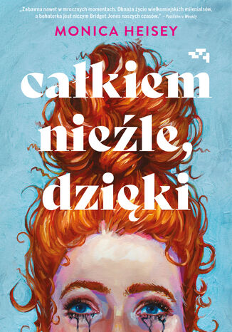 Całkiem nieźle, dzięki Monica Heisey Całkiem nieźle, dzięki Monica Heisey