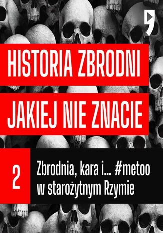 #02 Zbrodnia, kara i... #metoo w staroytnym Rzymie - Historia zbrodni jakiej nie znacie Cezary Korycki - okadka ebooka