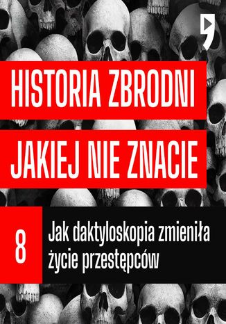 #08 Jak daktyloskopia zmienia ycie przestpcw - Historia zbrodni jakiej nie znacie Cezary Korycki - okadka ebooka