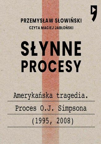 Synne procesy XX i XXI wieku:  Amerykaska tragedia. Proces O.J. Simpsona (1995, 2008) Przemysaw Sowiski - okadka audiobooks CD
