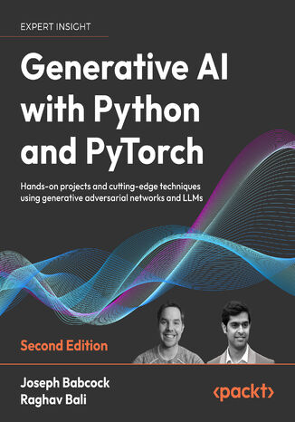 Generative AI with Python and PyTorch. Hands-on projects and cutting-edge techniques using generative adversarial networks and LLMs - Second Edition Joseph Babcock, Raghav Bali - okadka ebooka