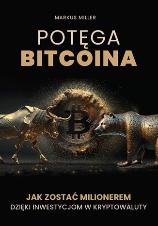 Potęga bitcoina. Jak zostać milionerem dzięki inwestycjom w kryptowaluty