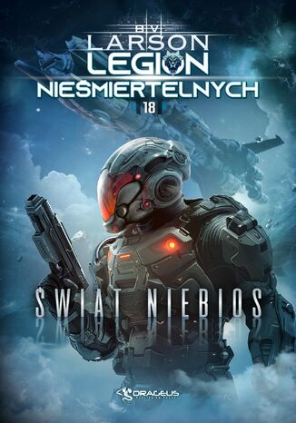 Legion Nieśmiertelnych. Tom 18. Świat Niebios B. V. Larson Legion Nieśmiertelnych. Tom 18. Świat Niebios B. V. Larson