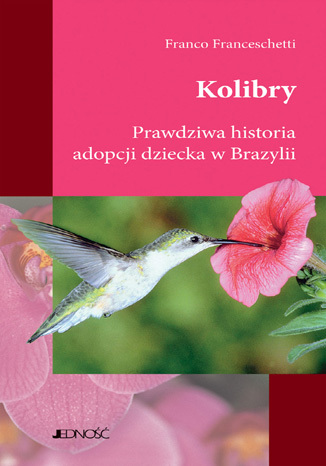 Okładka książki/ebooka Kolibry. Prawdziwa historia adopcji dziecka w Brazylii