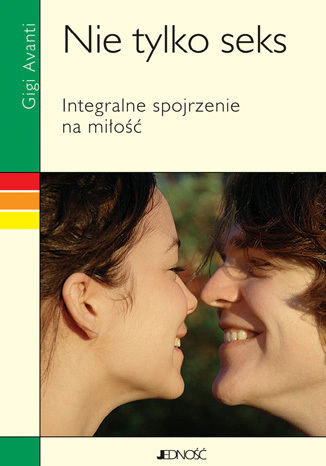 Ok³adka ksi±¿ki/ebooka Nie tylko seks. Integralne spojrzenie na mi³o¶æ