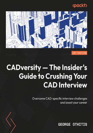 CADversity -- The Insider's Guide to Crushing Your CAD Interview. Overcome CAD-specific interview challenges and boost your career George Othitis - okadka ebooka