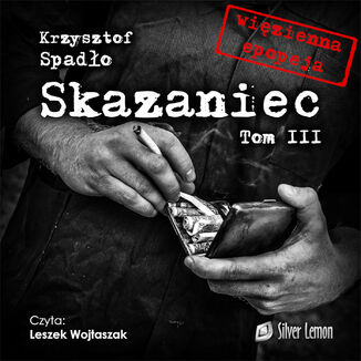 Skazaniec tom III. Za gar srebrnikw Krzysztof Spado - okadka audiobooka MP3