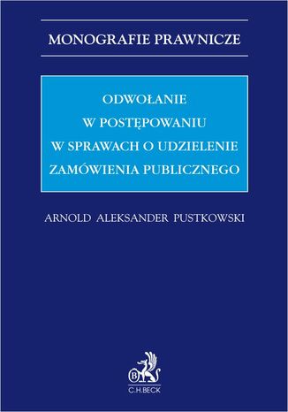 Odwoanie w postpowaniu w sprawach o udzielenie zamwienia publicznego Arnold Aleksander Pustkowski - okadka ebooka