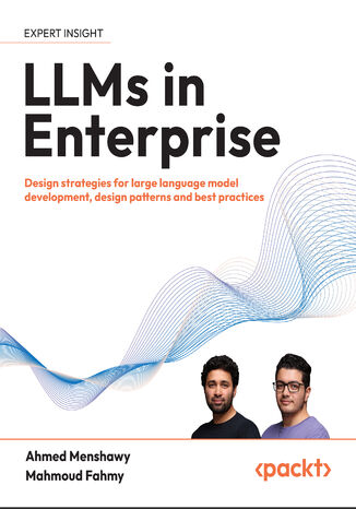 LLMs in Enterprise. Design strategies for large language model development, design patterns and best practices Ahmed Menshawy, Mahmoud Fahmy - okadka ebooka