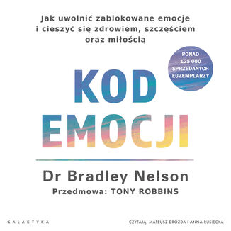Kod emocji. Jak uwolni zablokowane emocje i cieszy si zdrowiem, szczciem oraz mioci Bradley Nelson - okadka audiobooka MP3