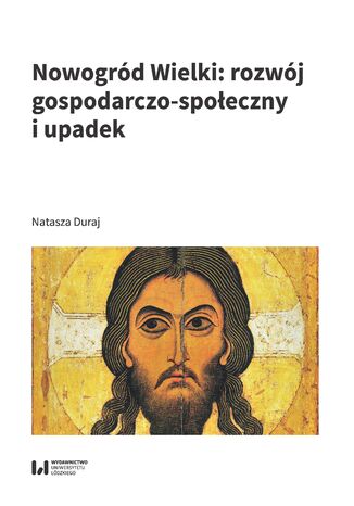 Nowogrd Wielki: rozwj gospodarczo-spoeczny i upadek Natasza Duraj - okadka ebooka