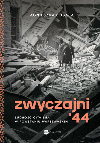 Zwyczajni '44. Ludno cywilna w powstaniu warszawskim Agnieszka Cubaa - okadka ebooka