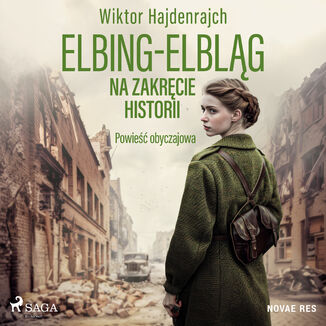 Elbing-Elblg. Na zakrcie historii. Powie obyczajowa Wiktor Hajdenrajch - okadka audiobooka MP3