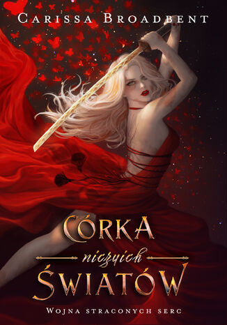 Córka niczyich światów. Wojna straconych serc. Tom 1 Carissa Broadbent