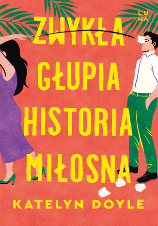 Zwykła głupia historia miłosna Katelyn Doyle Zwykła głupia historia miłosna Katelyn Doyle