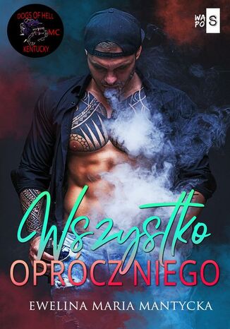 Wszystko oprócz niego #4 Dogs of Hell. Tom 4 Ewelina Maria Mantycka