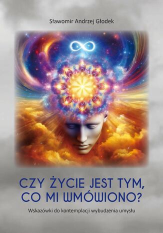Okładka: Czy życie jest tym, co mi wmówiono? Wskazówki do kontemplacji wybudzenia umysłu