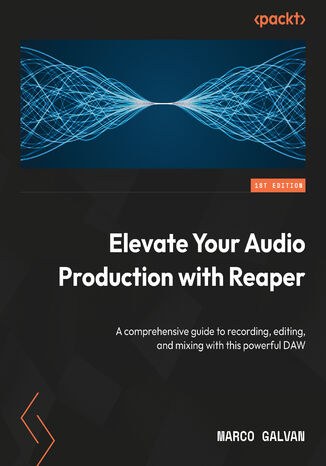 Elevate Your Audio Production with REAPER. An extensive guide to recording, editing, and mixing with a powerful DAW