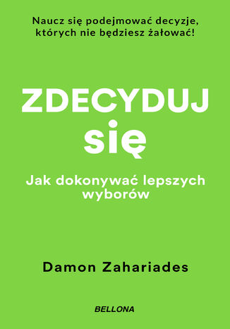 Zdecyduj si. Jak dokonywa lepszych wyborw Damon Zahariades - okadka ksiki