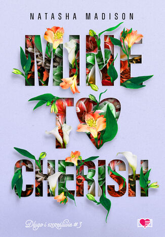 Mine to Cherish. Długo i szczęśliwie. Tom 3 Natasha Madison Mine to Cherish. Długo i szczęśliwie. Tom 3 Natasha Madison