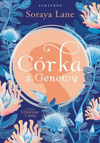 Córka z Genewy. Cykl Utracone córki. Tom 4 Soraya Lane Córka z Genewy. Cykl Utracone córki. Tom 4 Soraya Lane