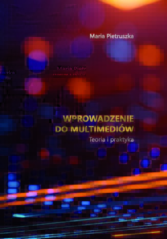 Wprowadzenie do multimediów. Teoria i praktyka
 