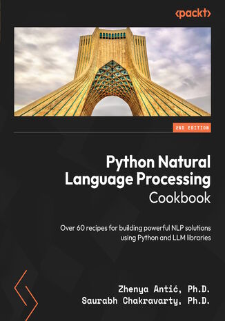 nowość - Python Natural Language Processing Cookbook. Over 60 recipes for building powerful NLP solutions using Python and LLM libraries - Second Edition