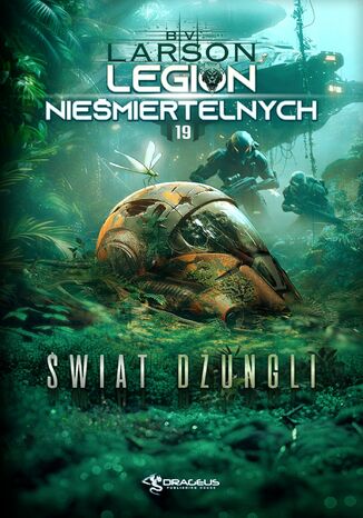 Legion Nieśmiertelnych. Tom 19. Świat Dżungli B. V. Larson Legion Nieśmiertelnych. Tom 19. Świat Dżungli B. V. Larson