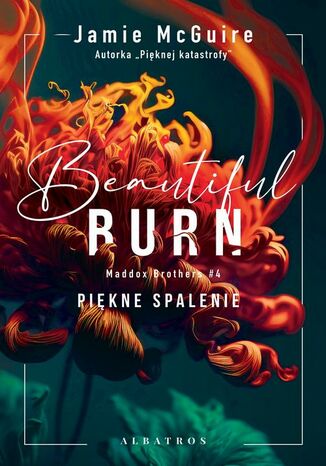 BEAUTIFUL BURN. PIĘKNE SPALENIE. Bracia Maddox. Tom 4 Jamie McGuire