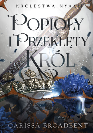 Popioły i przeklęty król. Królestwo Nyaxii. Tom 2 Carissa Broadbent Popioły i przeklęty król. Królestwo Nyaxii. Tom 2 Carissa Broadbent